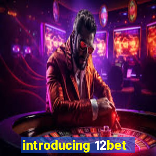 introducing 12bet